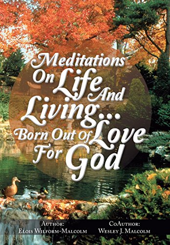 Meditations on Life and Living... born Out of Love for God [Hardcover]