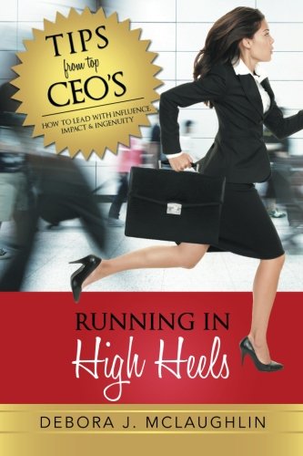 Running In High Heels How To Lead With Influence, Impact & Ingenuity [Paperback]