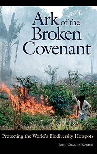Ark of the Broken Covenant Protecting the World's Biodiversity Hotspots [Hardcover]