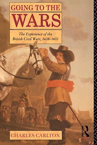 Going to the Wars The Experience of the British Civil Wars 1638-1651 [Paperback]