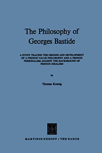 The Philosophy of Georges Bastide A Study Tracing the Origins and Development o [Paperback]