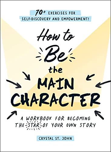 How to Be the Main Character A Workbook for Becoming the Star of Your Own Story [Paperback]