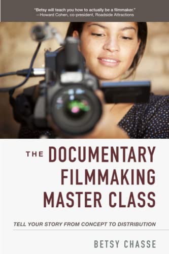 The Documentary Filmmaking Master Class Tell Your Story from Concept to Distrib [Paperback]