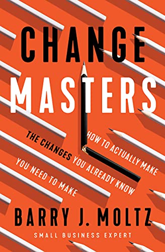 ChangeMasters How To Actually Make the Changes You Already Know You Need To Mak [Paperback]