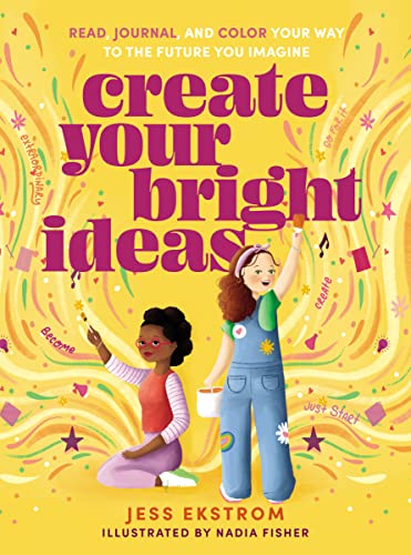 Create Your Bright Ideas Read, Journal, and Color Your Way to the Future You Im [Paperback]