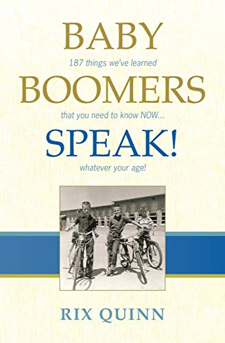 Baby Boomers Speak  187 Things We've Learned That You Need to Know Now ... Wha [Paperback]