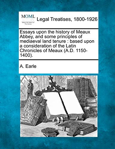 Essays upon the history of Meaux Abbey, and some principles of mediaeval land te [Paperback]