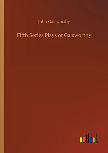 Fifth Series Plays Of Galsworthy