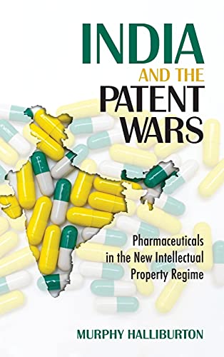 India And The Patent Wars Pharmaceuticals In The New Intellectual Property Regi [Hardcover]