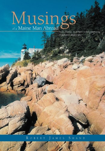 Musings Of A Maine Man Abroad Prose, Poems, And Plays With A Spattering Of Pers [Hardcover]