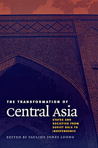The Transformation Of Central Asia States And Societies From Soviet Rule To Ind [Paperback]