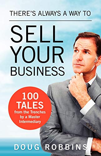 There's Always a Way to Sell Your Business  100 Tales from the Trenches by a Ma [Paperback]
