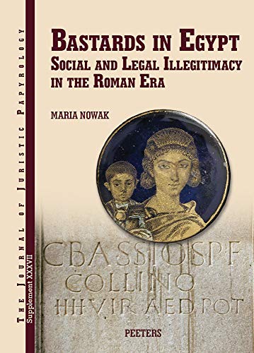 Bastards in Egypt Social and Legal Illegitimacy in the Roman Era [Hardcover]