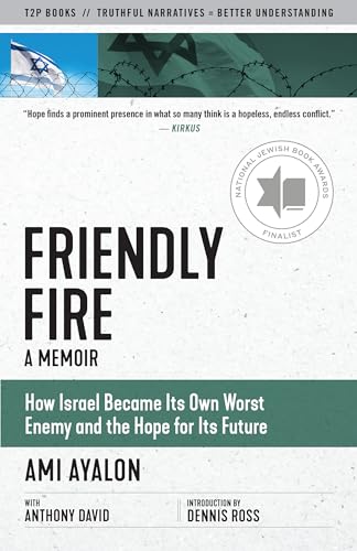 Friendly Fire How Israel Became Its Own Worst Enemy and the Hope for Its Future [Paperback]