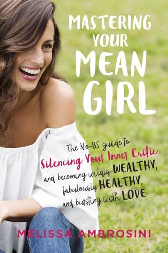 Mastering Your Mean Girl The No-BS Guide to Silencing Your Inner Critic and Bec [Paperback]