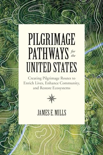 Pilgrimage Pathways for the United States Creating Pilgrimage Routes to Enrich  [Paperback]