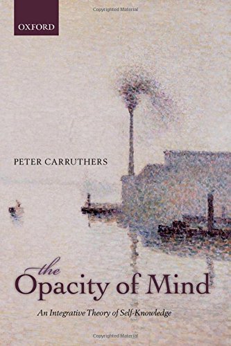 The Opacity of Mind An Integrative Theory of Self-Knowledge [Hardcover]