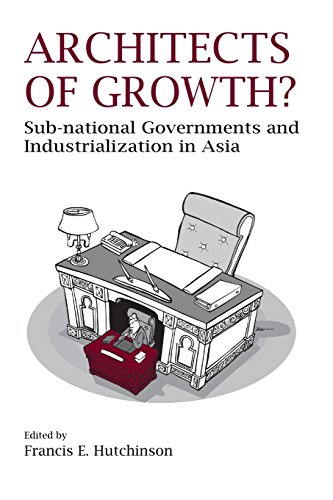 Architects Of Growth Sub-National Governments And Industrialization In Asia [Paperback]