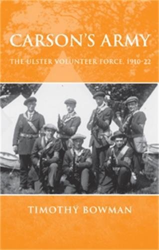 Carsons army The Ulster Volunteer Force, 1910-22 [Paperback]