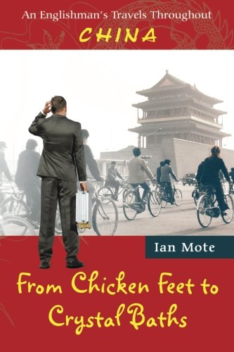 From Chicken Feet To Crystal Baths An Englishmans Travels Throughout China [Paperback]