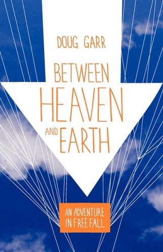 Between Heaven And Earth An Adventure In Free Fall [Paperback]