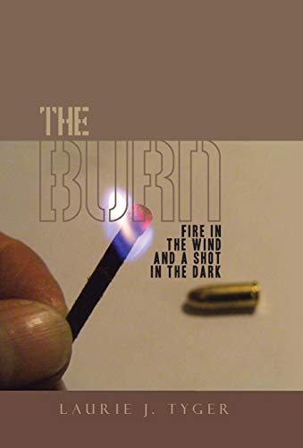 The Burn Fire In The Wind And A Shot In The Dark [Hardcover]