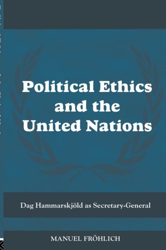 Political Ethics and The United Nations Dag Hammarskj}}ld as Secretary-General [Paperback]