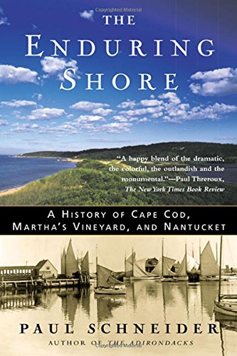 The Enduring Shore A History of Cape Cod, Martha's Vineyard, and Nantucket [Paperback]