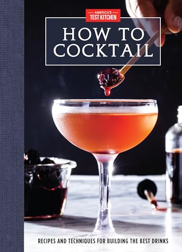 How to Cocktail Recipes and Techniques for Building the Best Drinks [Hardcover]