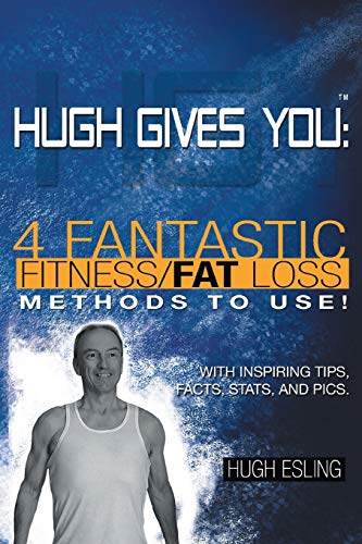 Hugh Gives You (tm) 4 Fantastic Fitness/fat Loss Methods To Use [Paperback]