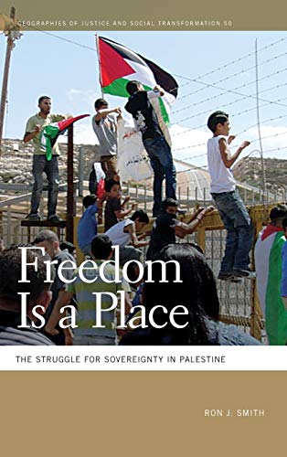 Freedom Is a Place The Struggle for Sovereignty in Palestine [Hardcover]