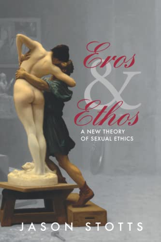 Eros and Ethos  A New Theory of Sexual Ethics [Paperback]