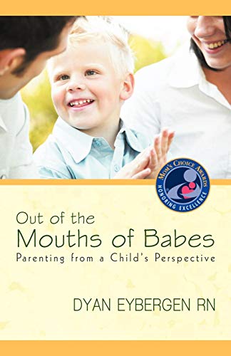 Out Of The Mouths Of Babes Parenting From A Child's Perspective [Paperback]
