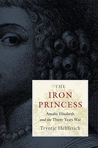 The Iron Princess Amalia Elisabeth and the Thirty Years War [Hardcover]