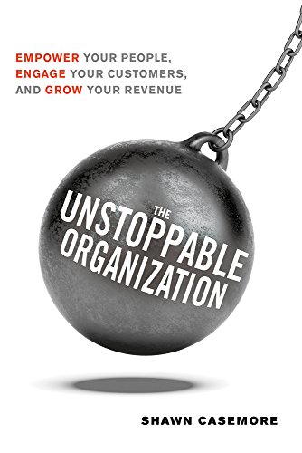 The Unstoppable Organization Empower Your People, Engage Your Customers, And Gr [Paperback]
