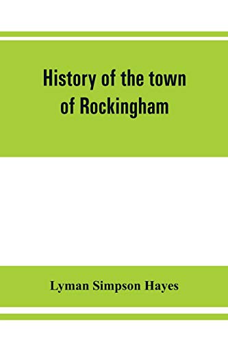 History of the Town of Rockingham, Vermont, Including the Villages of Bellows Fa [Paperback]