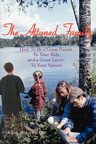 The Attuned Family How To Be A Great Parent To Your Kids And A Great Lover To Y [Paperback]