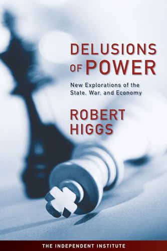 Delusions of Power New Explorations of the State, War, and Economy [Hardcover]