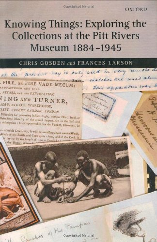 Knowing Things Exploring the Collections at the Pitt Rivers Museum 1884-1945 [Hardcover]