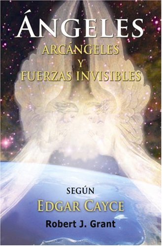 Edgar Cayce Angeles, Arcangeles Y Fuerzas Invisibles (spanish Edition) [Paperback]