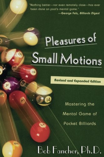 Pleasures of Small Motions Mastering The Mental Game Of Pocket Billiards [Paperback]