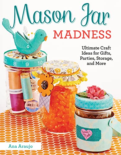 Mason Jar Madness Ultimate Craft Ideas for Gifts, Parties, Storage, and More [Paperback]