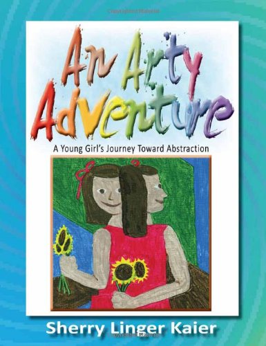 Arty Adventure  A Young Girl's Journey Toward Abstraction [Hardcover]