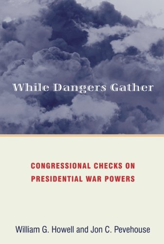 While Dangers Gather Congressional Checks on Presidential War Powers [Paperback]