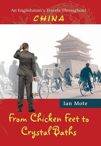 From Chicken Feet To Crystal Baths An Englishman's Travels Throughout China [Hardcover]