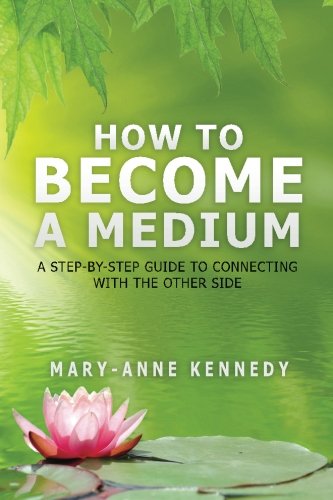 How To Become A Medium A Step-By-Step Guide To Connecting With The Other Side [Paperback]