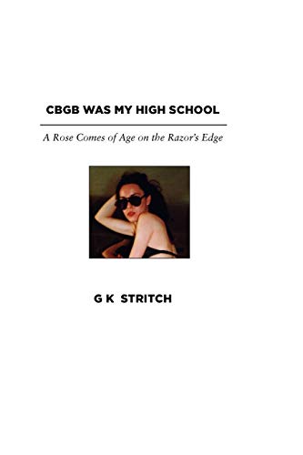 Cbgb Was My High School A Rose Comes Of Age On The Razor's Edge [Paperback]