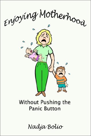 Enjoying Motherhood Without Pushing the Panic Button [Paperback]