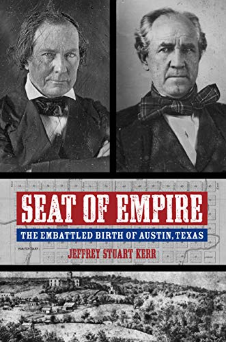 Seat of Empire The Embattled Birth of Austin, Texas [Hardcover]