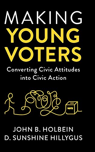 Making Young Voters Converting Civic Attitudes into Civic Action [Hardcover]